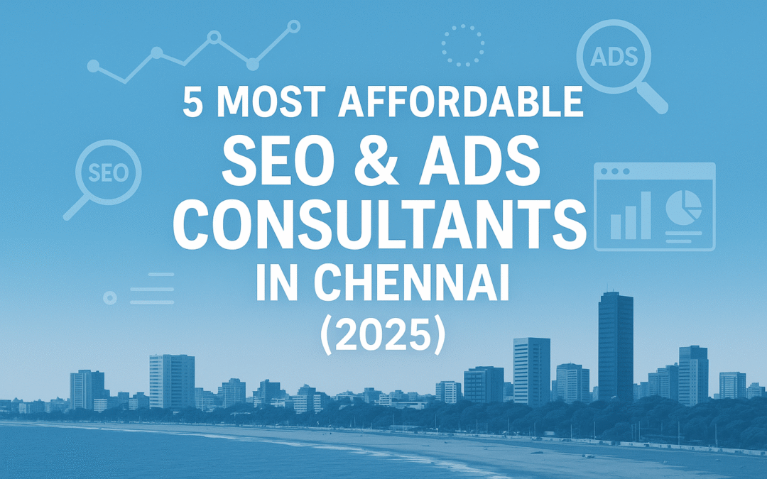 5 Most Affordable SEO and Ads Consultant in Chennai (2025)